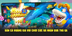 Bắn Cá Hoàng Gia Là Gì? Giới Thiệu Game Đổi Thưởng Cực Đã