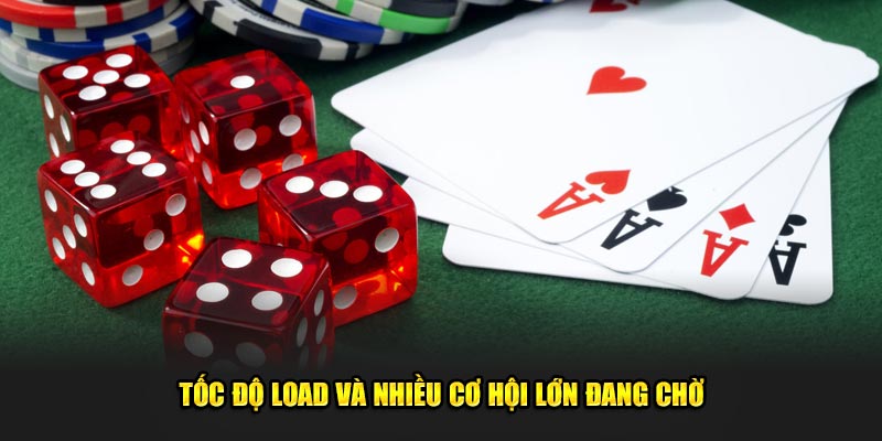 Tốc độ load và nhiều cơ hội lớn đang chờ