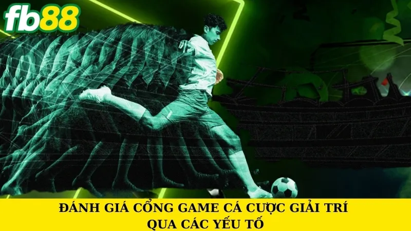 Đánh giá cổng game cá cược giải trí qua các yếu tố